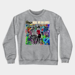 here we go love Crewneck Sweatshirt